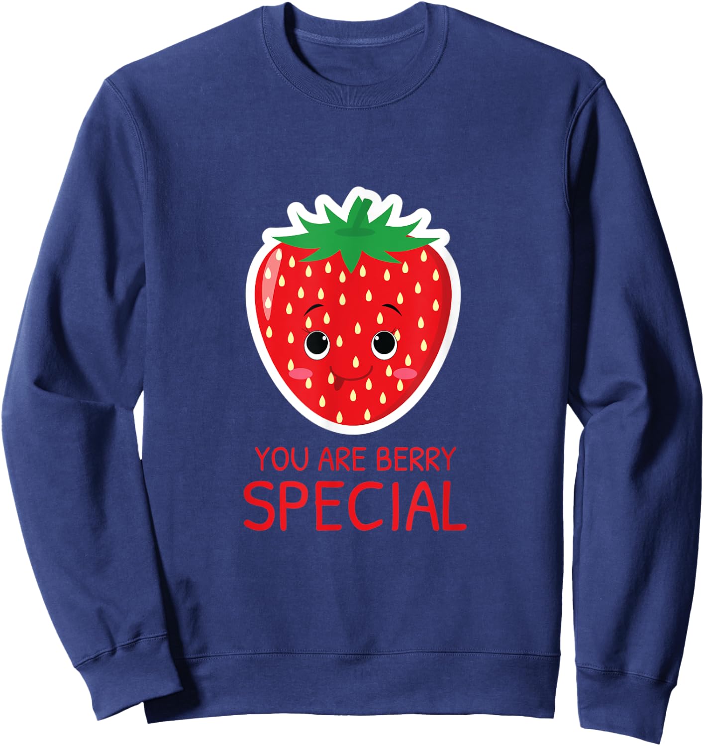 You Are Berry Special Strawberry Lover Cute Gift Sweatshirt - Sweatshirt | Navy