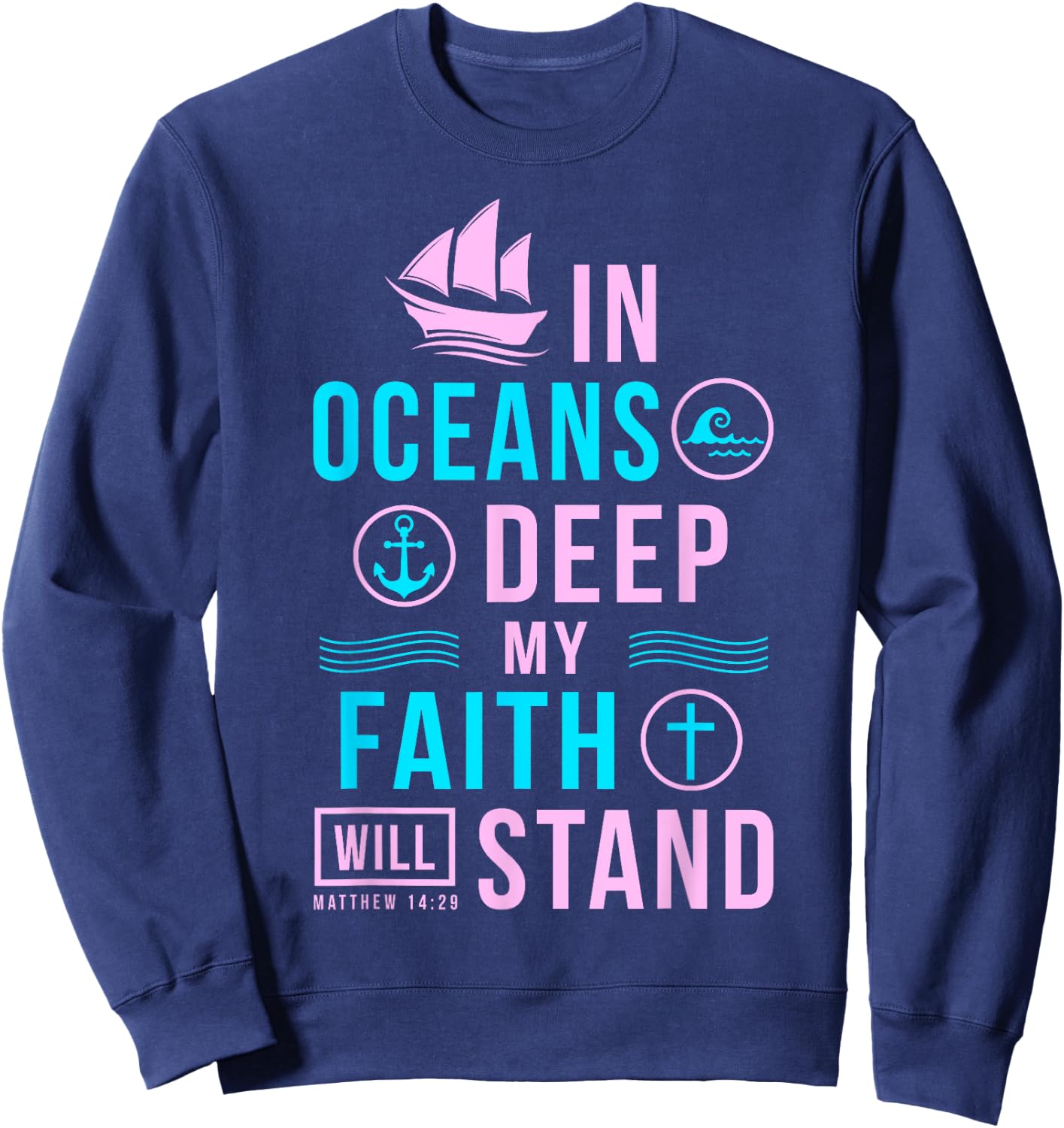 Christian Gifts In Oceans Deep My Faith Will Stand Sweatshirt - Sweatshirt | Navy