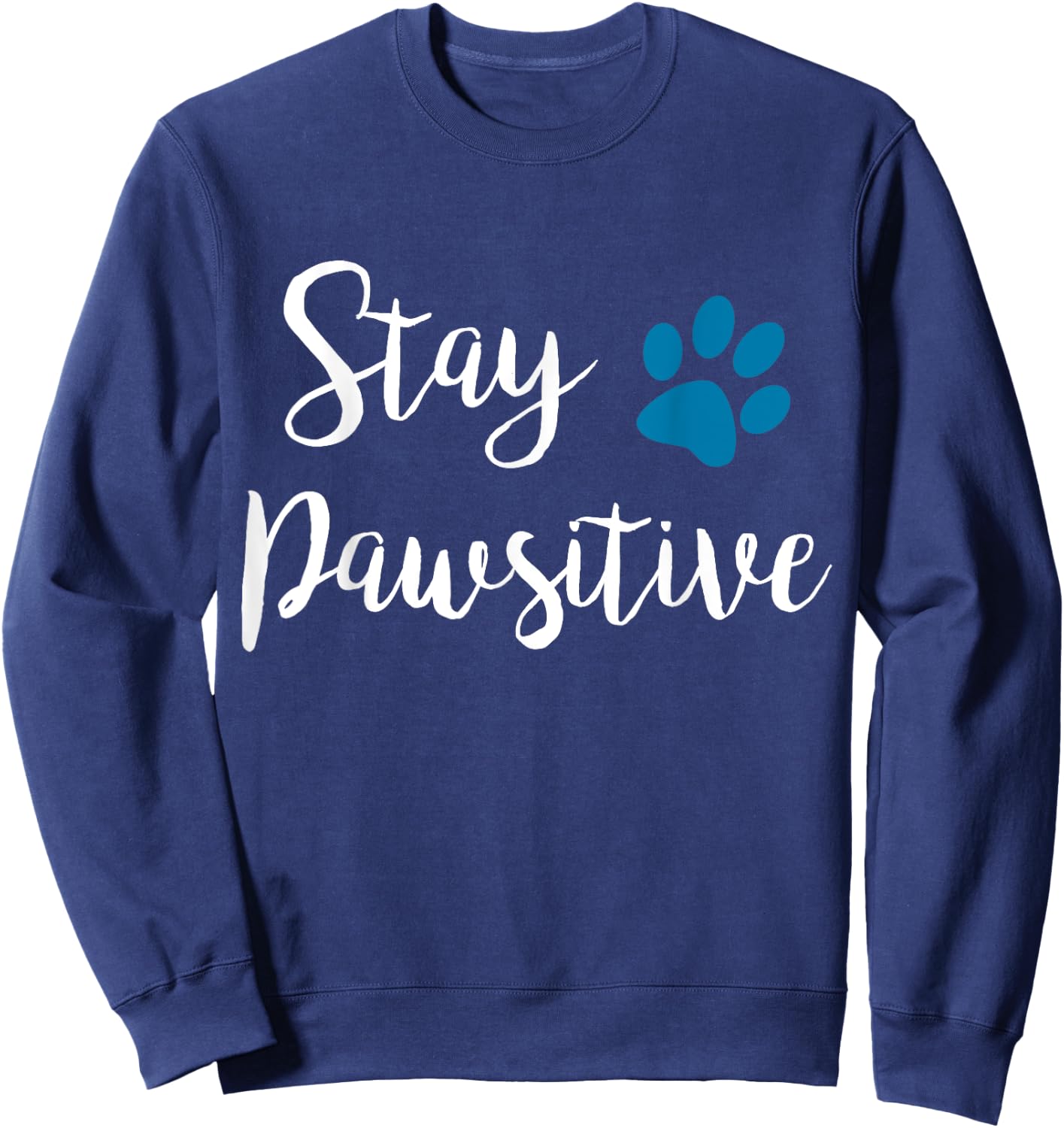 Stay Pawsitive Cute Kitty Puppy Paw Pet Cat Owner Dog Lover Men Women Girls Kids Sweatshirt - Sweatshirt | Navy