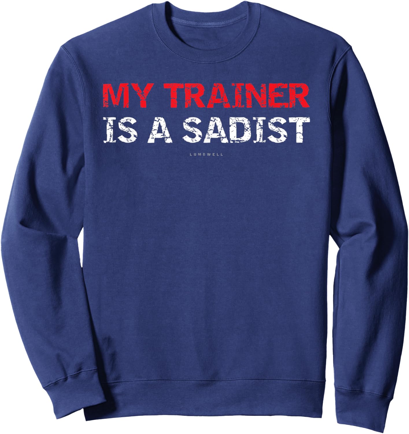 My Trainer Is A Sadist Gift Shirts. Funny Gym Sweatshirt - Sweatshirt | Navy