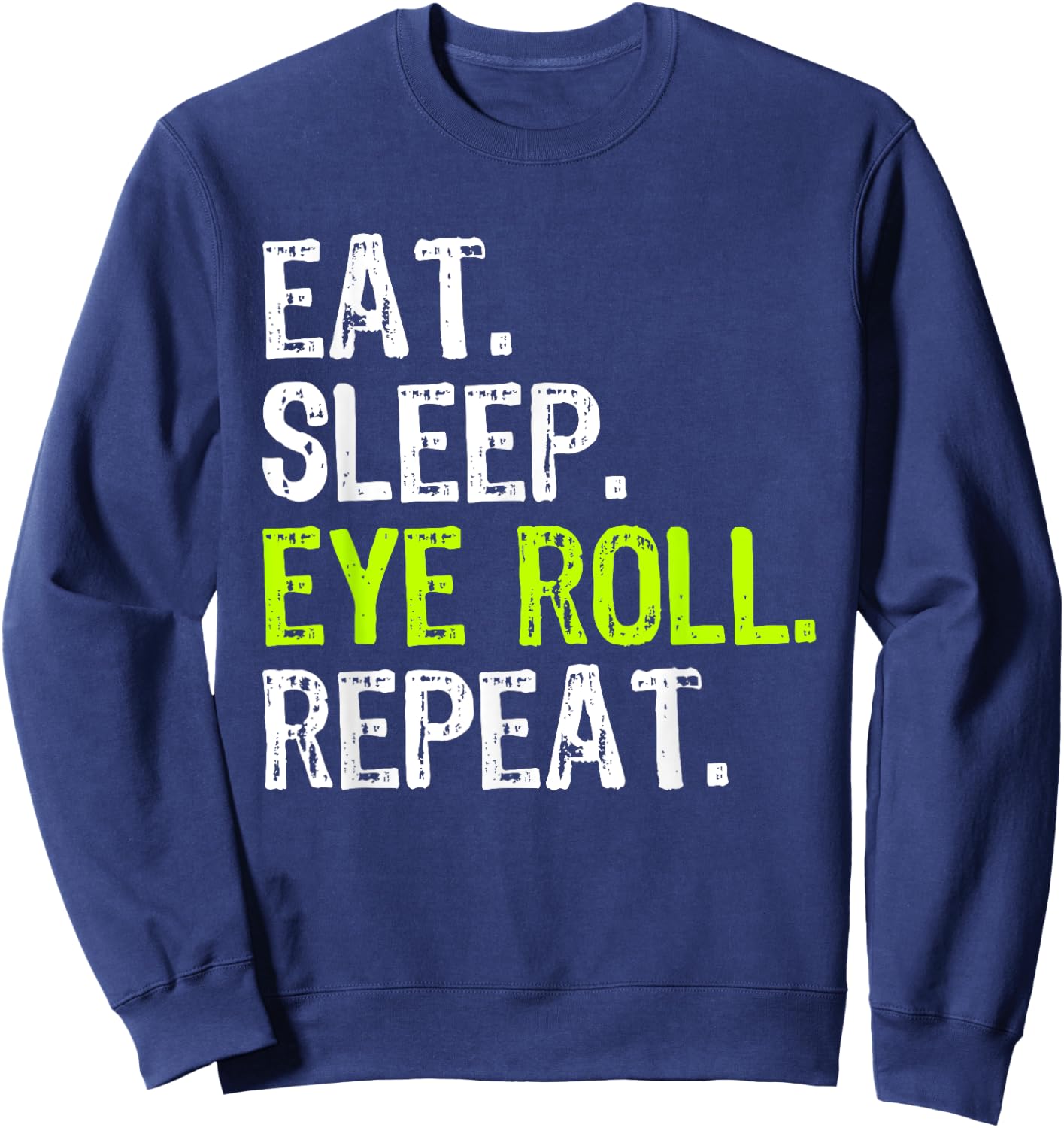 Eat Sleep Eye Roll Repeat Rolling Eyeroll Funny Sweatshirt - Sweatshirt | Navy