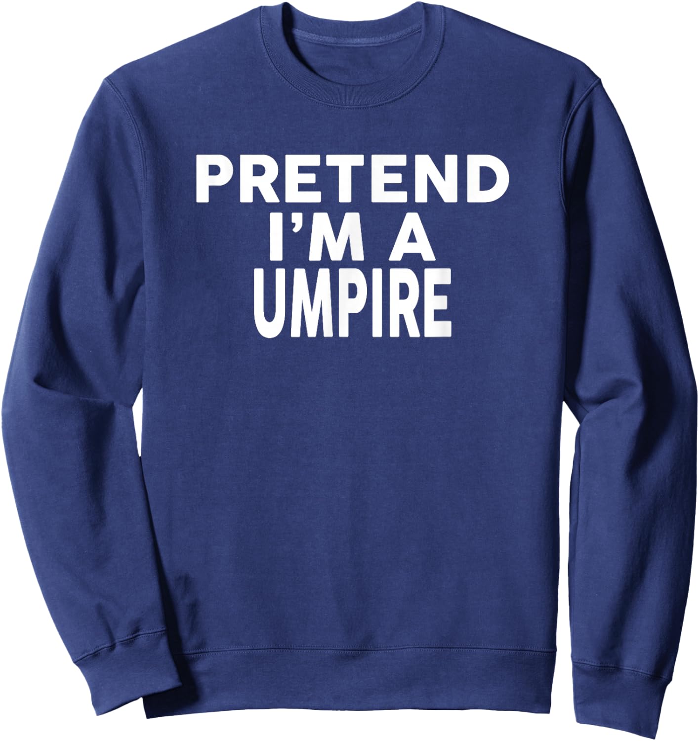 Pretend I'm A UMPIRE Halloween Costume Sweatshirt - Sweatshirt | Navy