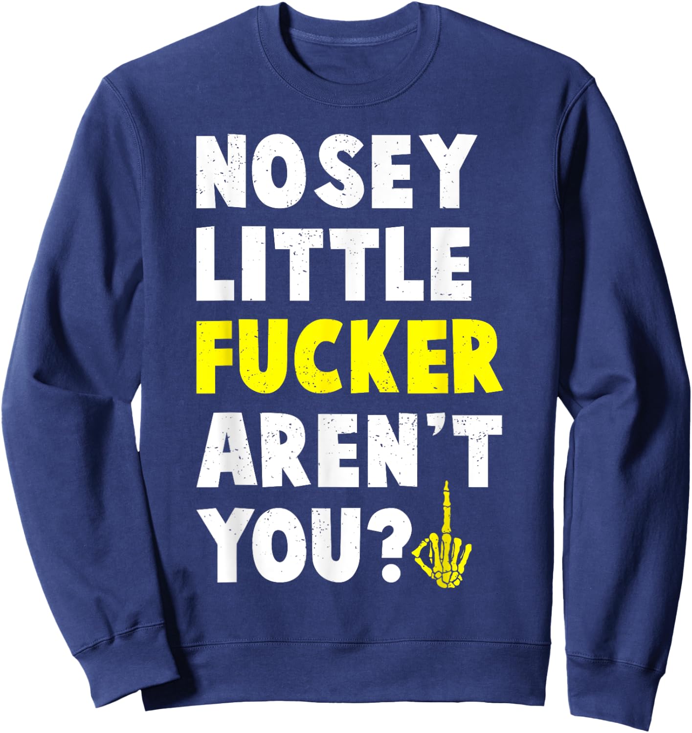 Tiny Text Funny Joke Nosey Fucker Gift Sweatshirt - Sweatshirt | Navy