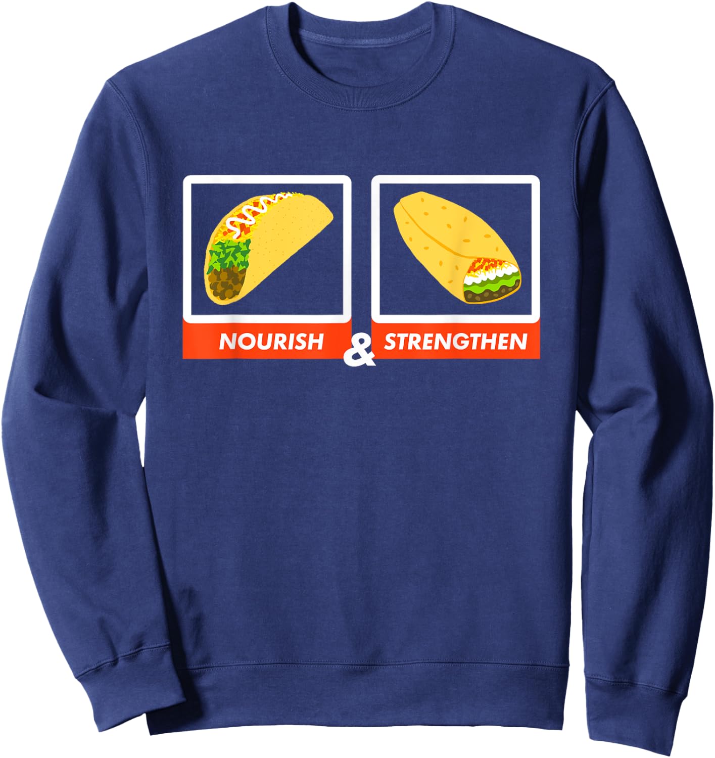 Nourish & Strengthen Funny LDS Taco Burrito Mormon Sweatshirt - Sweatshirt | Navy