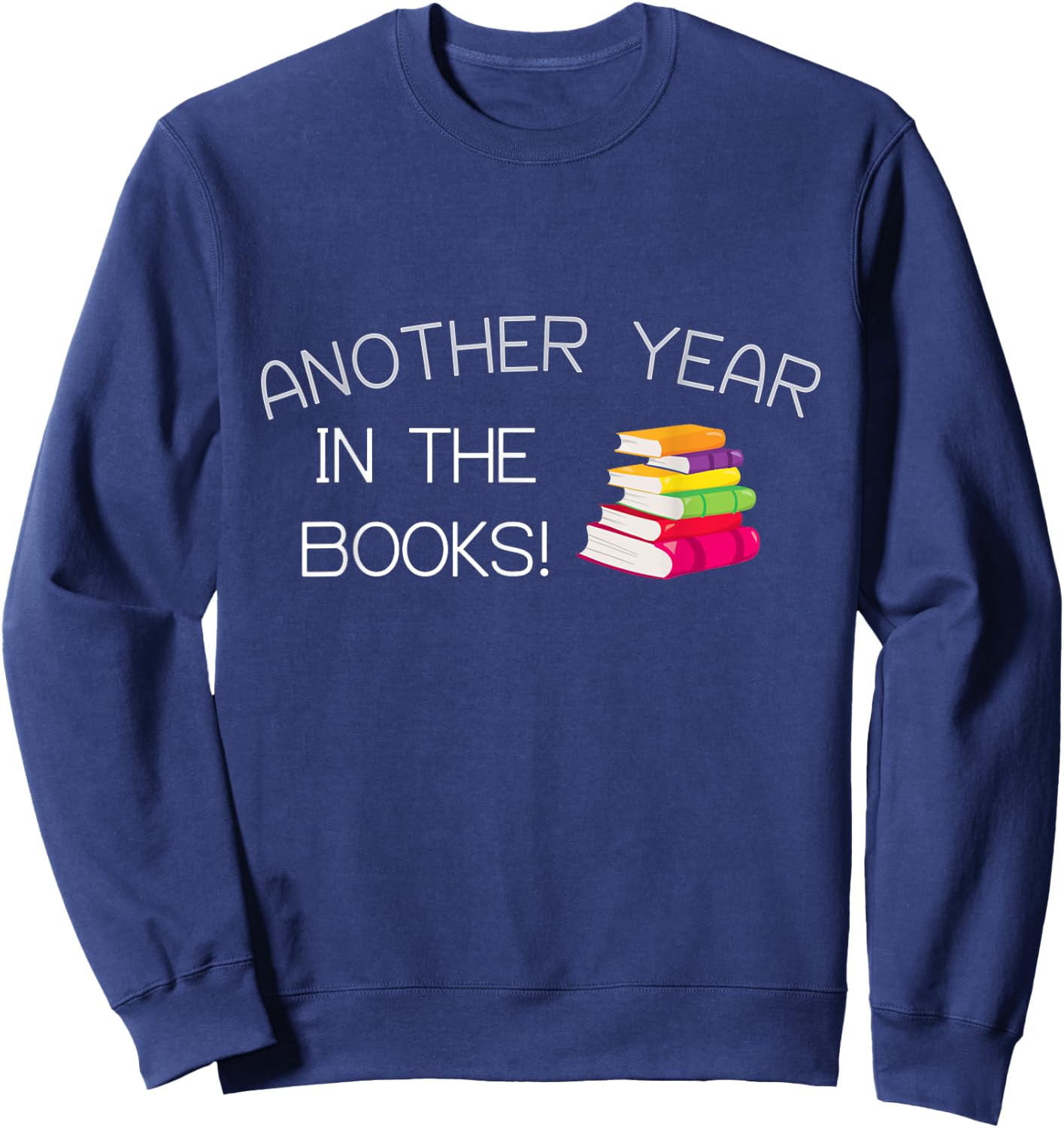 Another Year in the Books! Sweatshirt - Sweatshirt | Navy