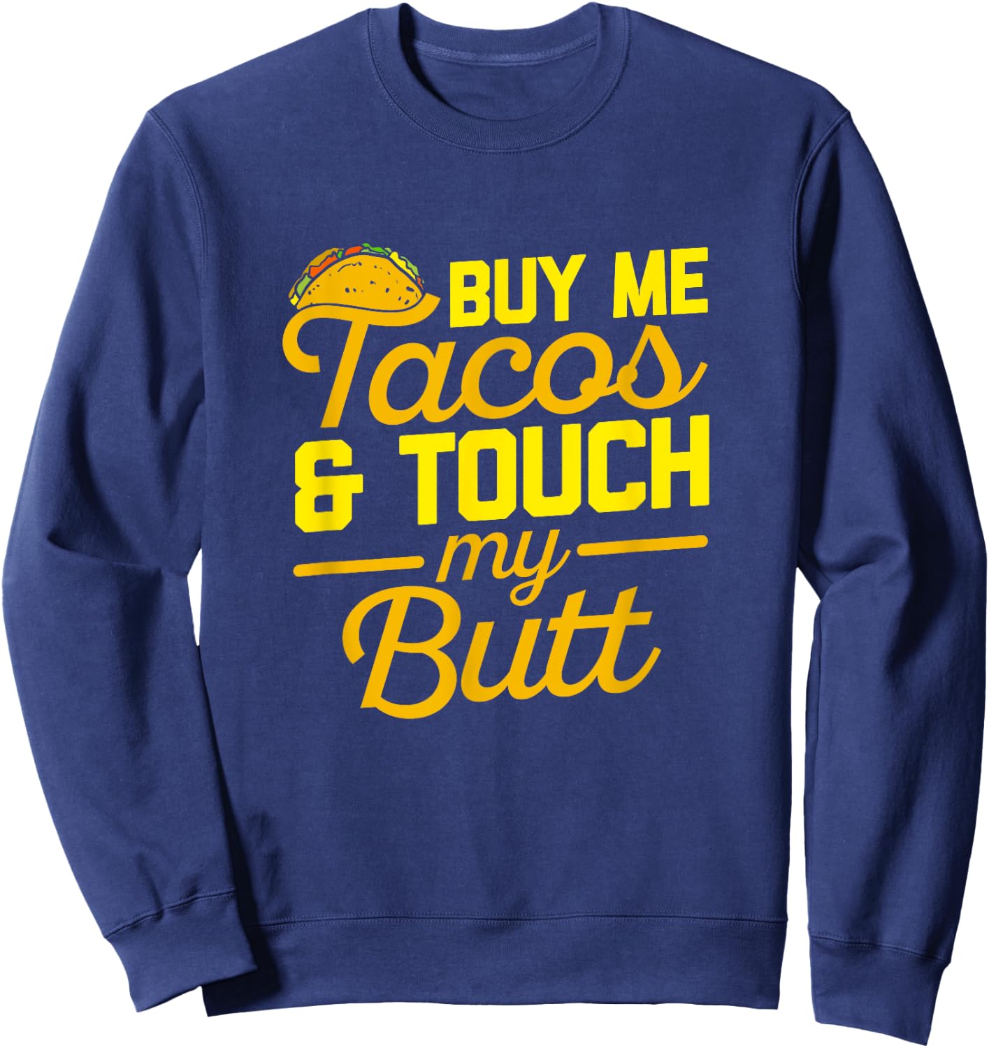 Buy Me Tacos and Touch My Butt Cinco De Mayo Sweatshirt - Sweatshirt | Navy