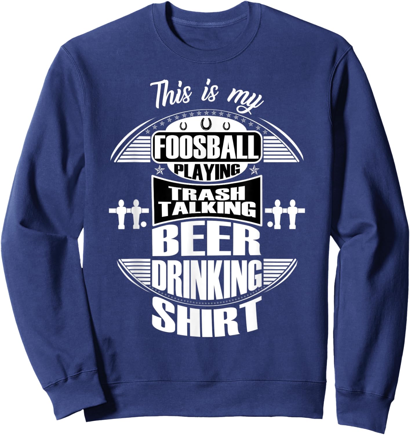 Funny Foosball Apparel Saying Quotes & Women Sweatshirt - Sweatshirt | Navy