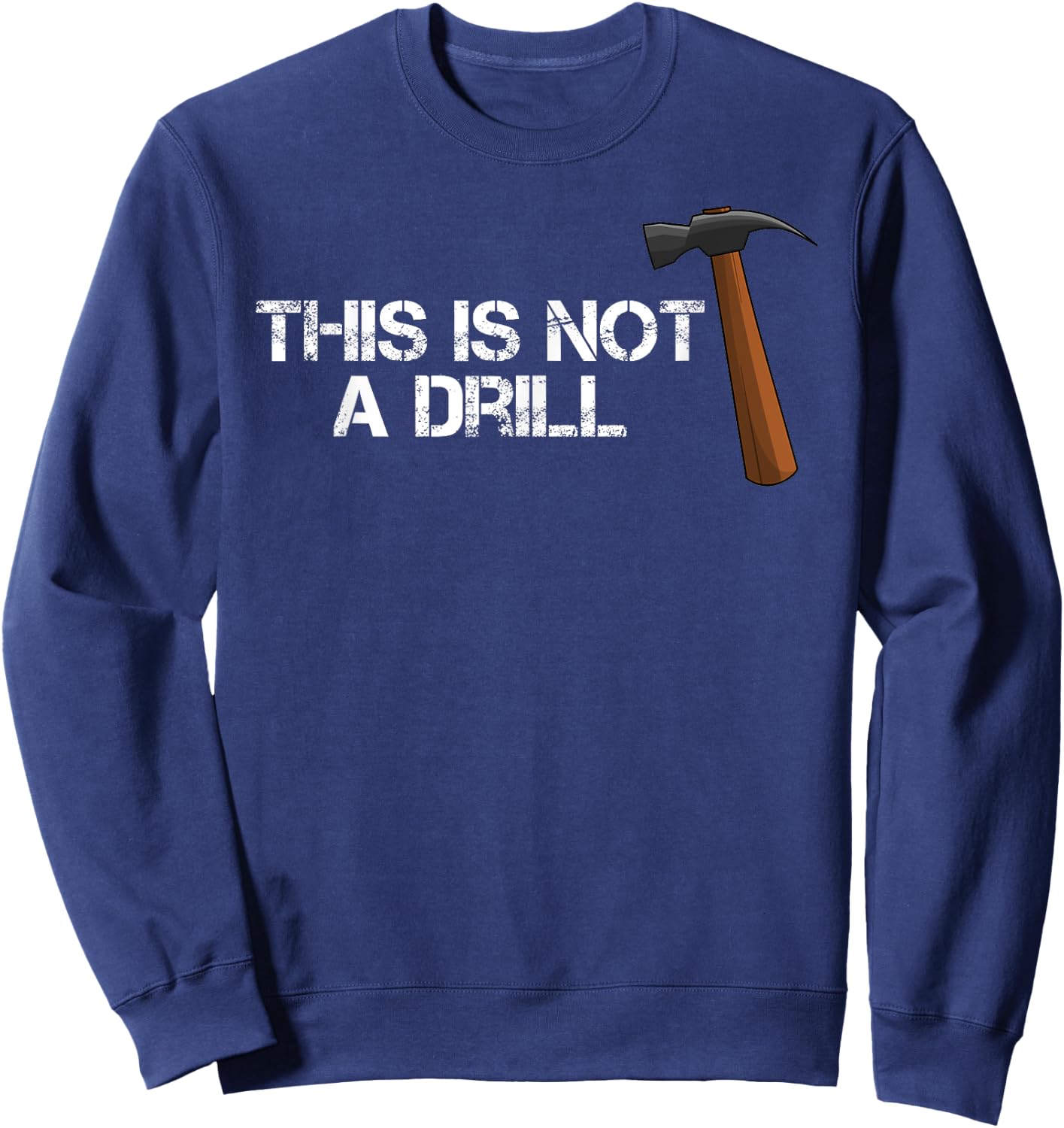 This is Not A Drill T Shirt Constructions Hammer Sweatshirt - Sweatshirt | Navy