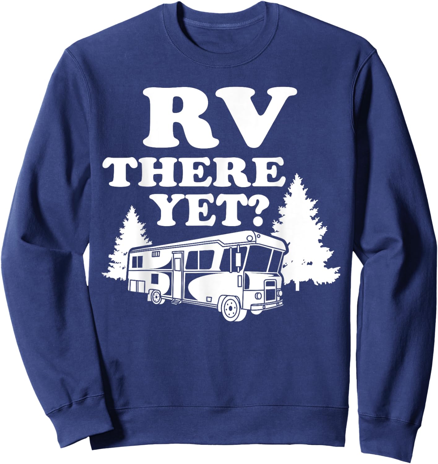 RV There Yet Shirt | Cute I Love Camping Gift Sweatshirt - Sweatshirt | Navy