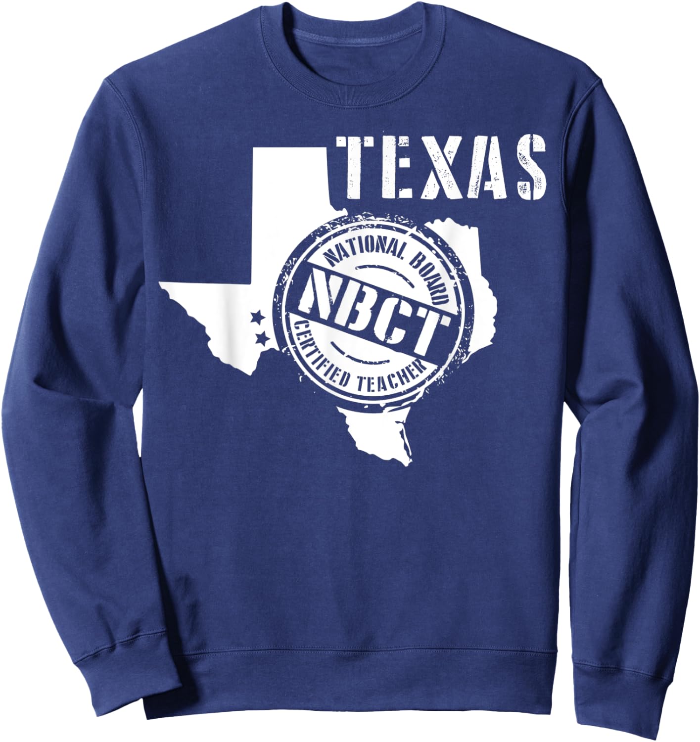 Texas National Board Certified Teacher NBCT Sweatshirt - Sweatshirt | Navy