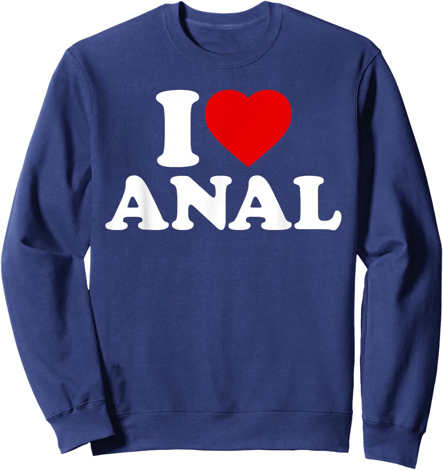 Funny I Love Anal Sweatshirt - Sweatshirt | Navy