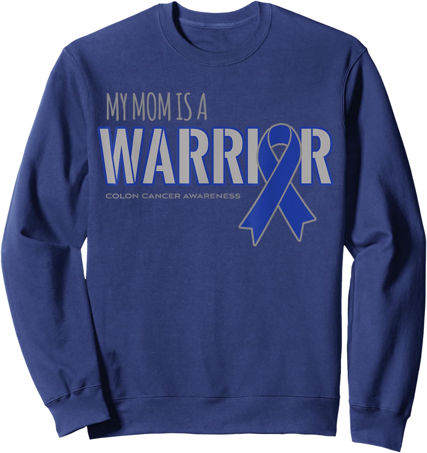 My Mom is a Warrior Colon Cancer Awareness Shirts Sweatshirt - Sweatshirt | Navy
