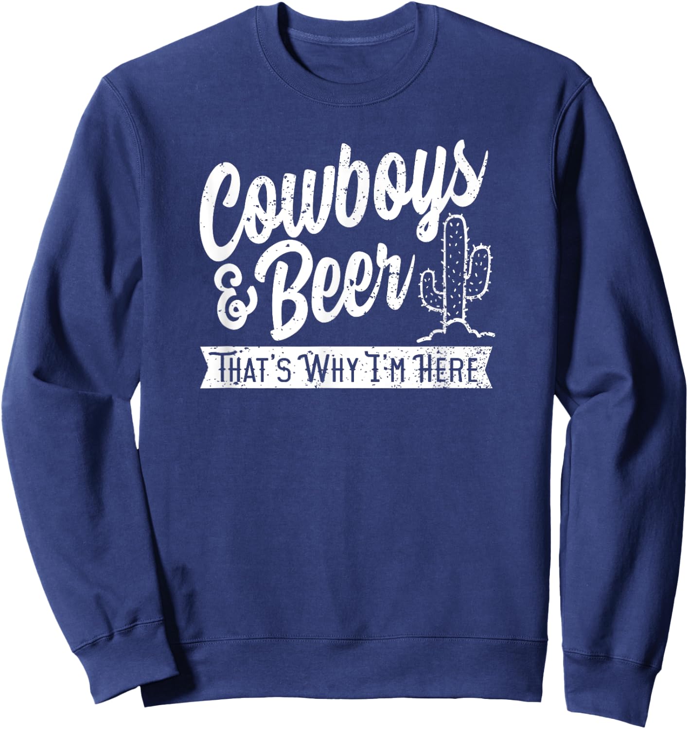 Cowboys and Beer That's Why I'm Here Rodeo country wear Sweatshirt - Sweatshirt | Navy