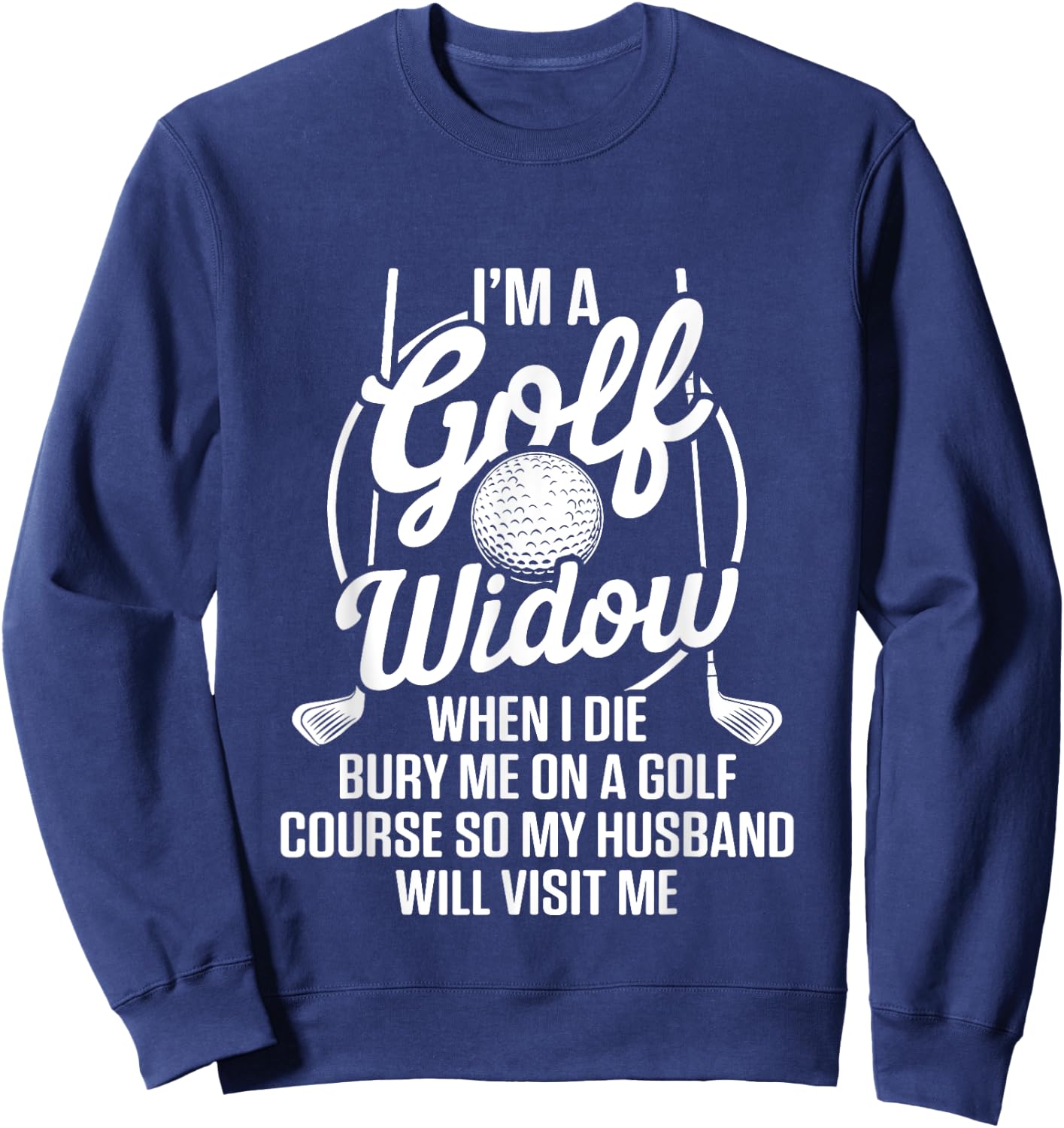 Golf Widow Wife Golf Course Golfer Funny Golfing Sweatshirt - Sweatshirt | Navy
