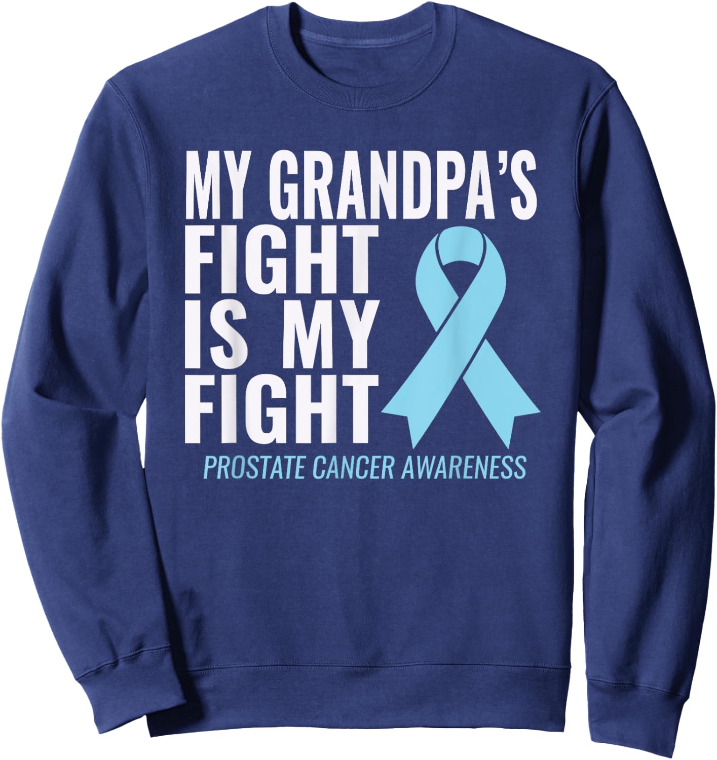 My Grandpa's Fight is My Fight Prostate Cancer Shirt Sweatshirt - Sweatshirt | Navy