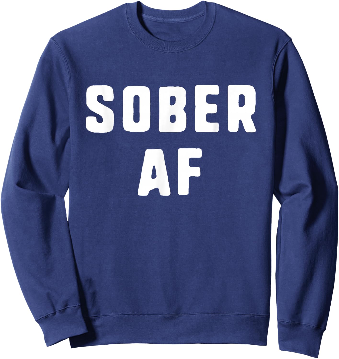 Sober AF Sobriety As Fuck Funny Sweatshirt - Sweatshirt | Navy