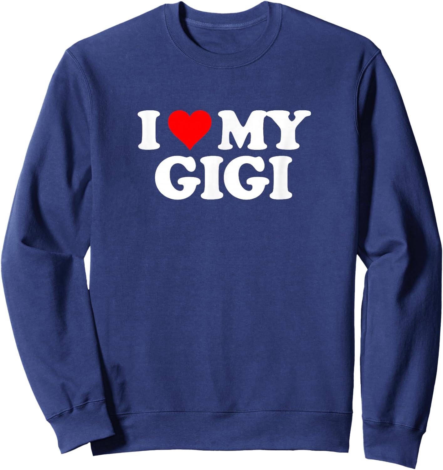 I Love Heart My GIGI Sweatshirt - Sweatshirt | Navy
