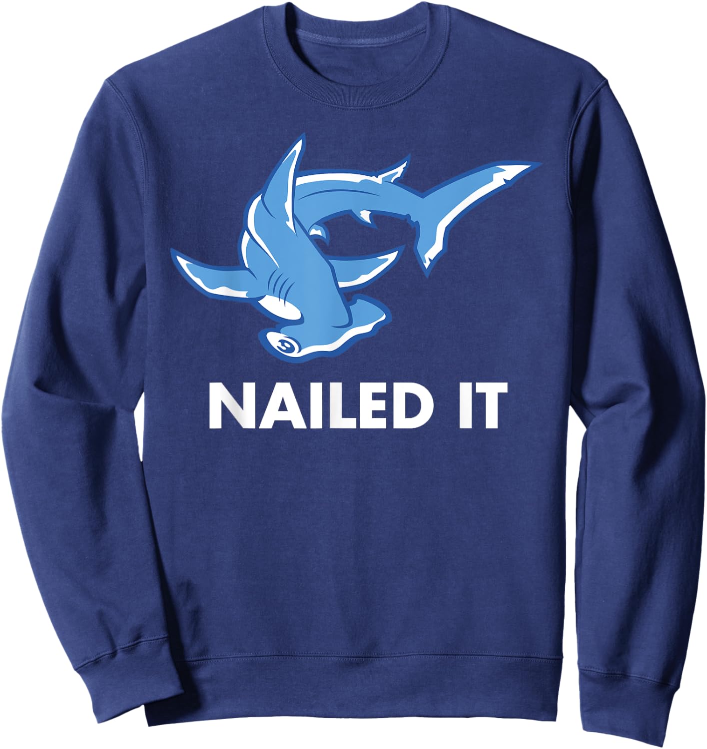 Nailed It - Funny Hammerhead Shark Sweatshirt - Sweatshirt | Navy