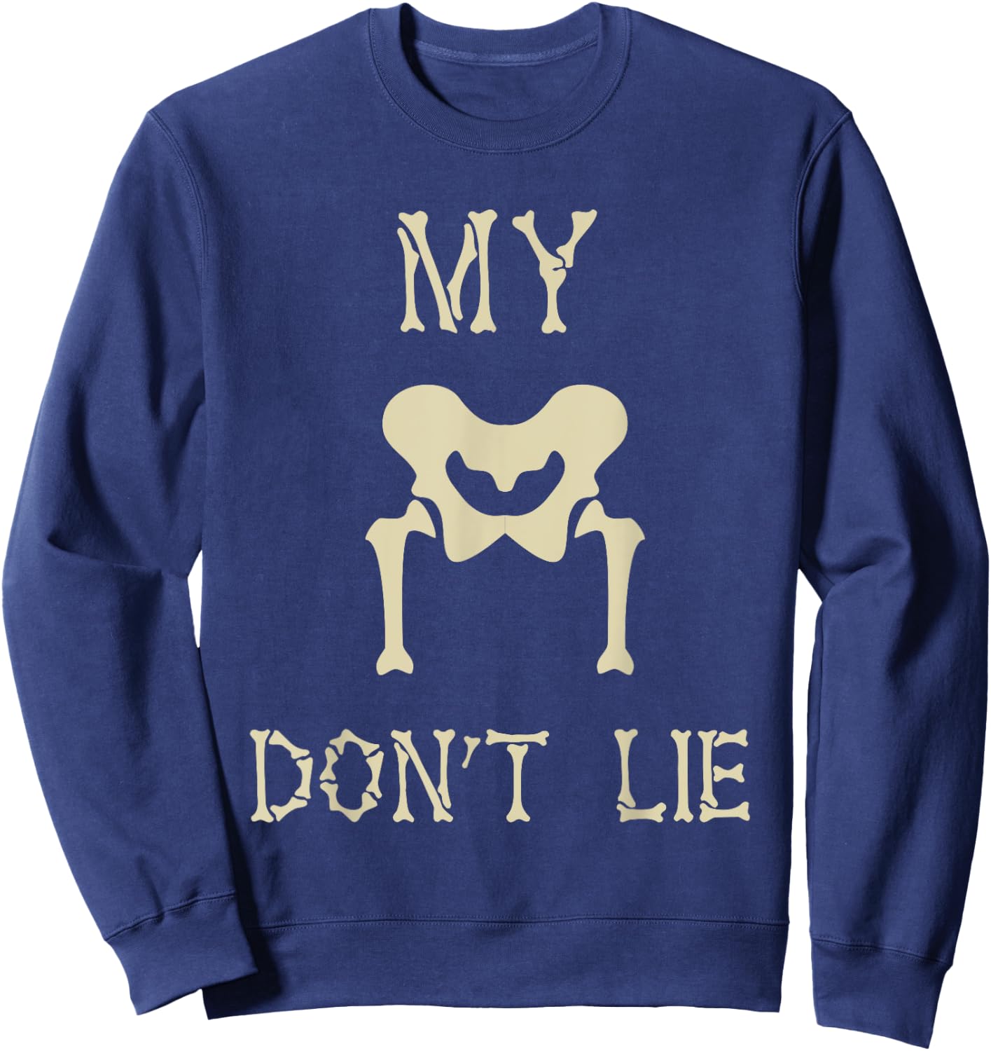 My Hips Lie Not Dancer Gift Skeleton Bones Sweatshirt - Sweatshirt | Navy