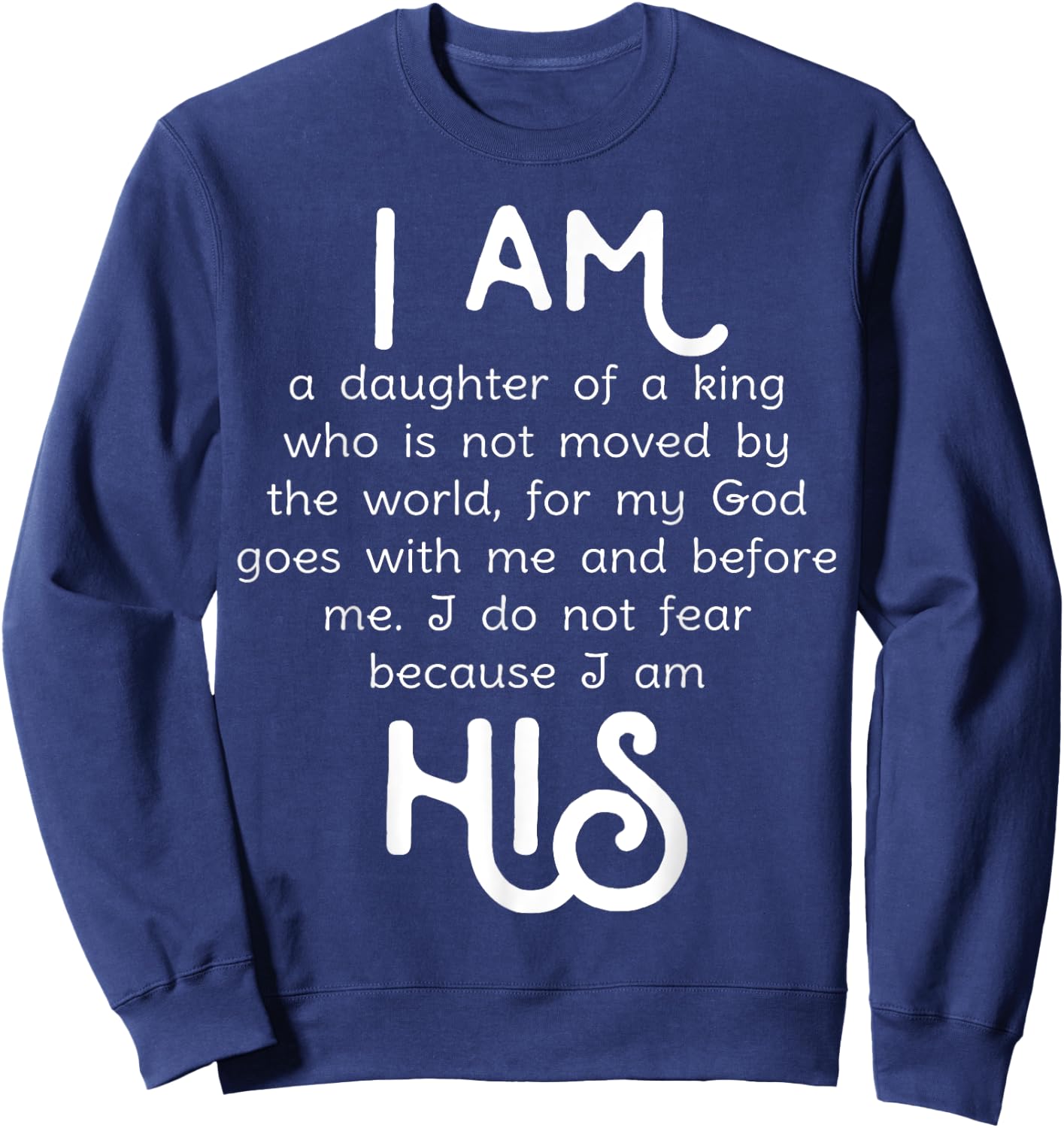 I am His, Daughter of a King Shirt Girls I do not fear Sweatshirt - Sweatshirt | Navy