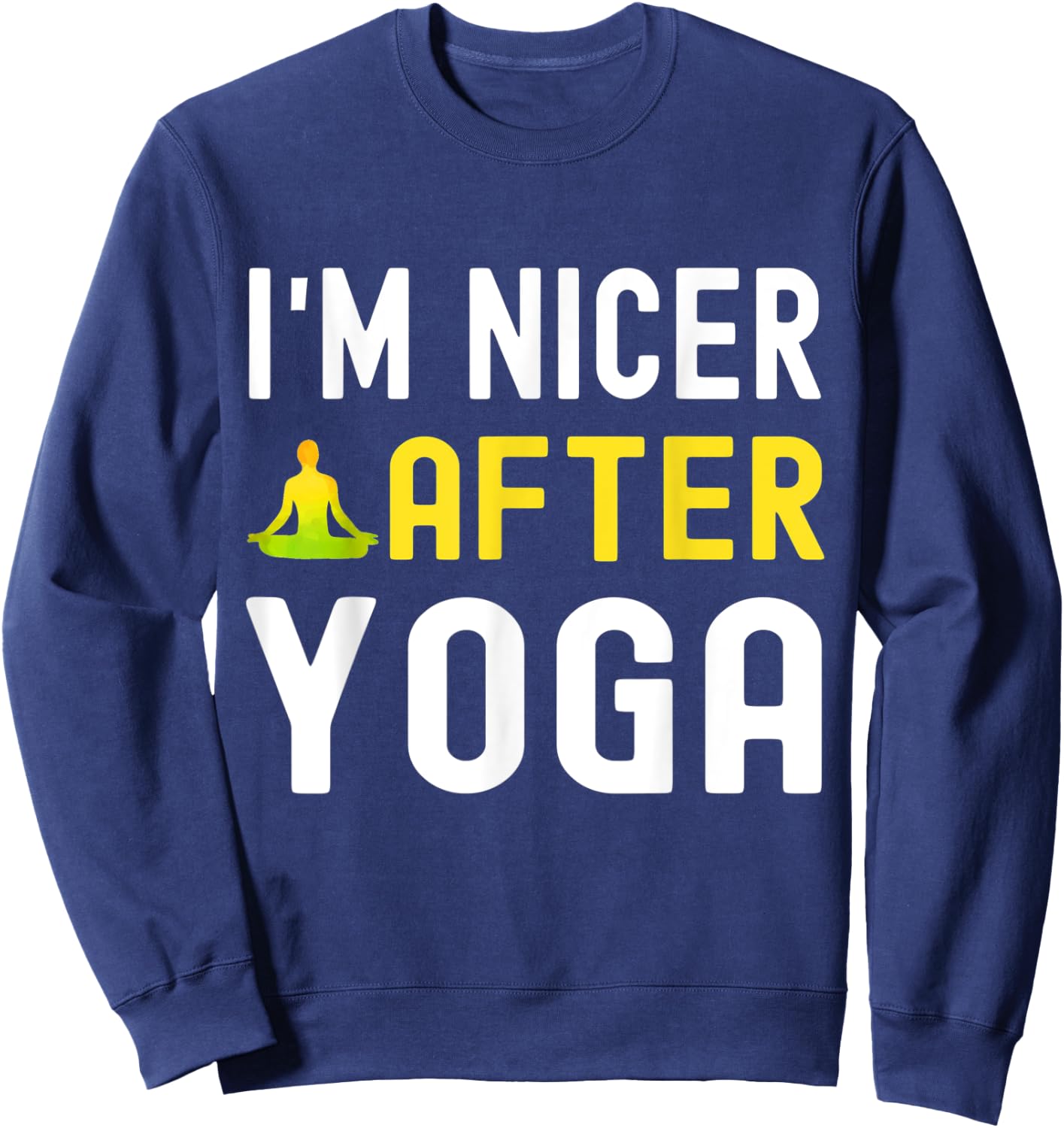 I'm Nicer After Yoga Shirt for Yoga Lovers Sweatshirt - Sweatshirt | Navy