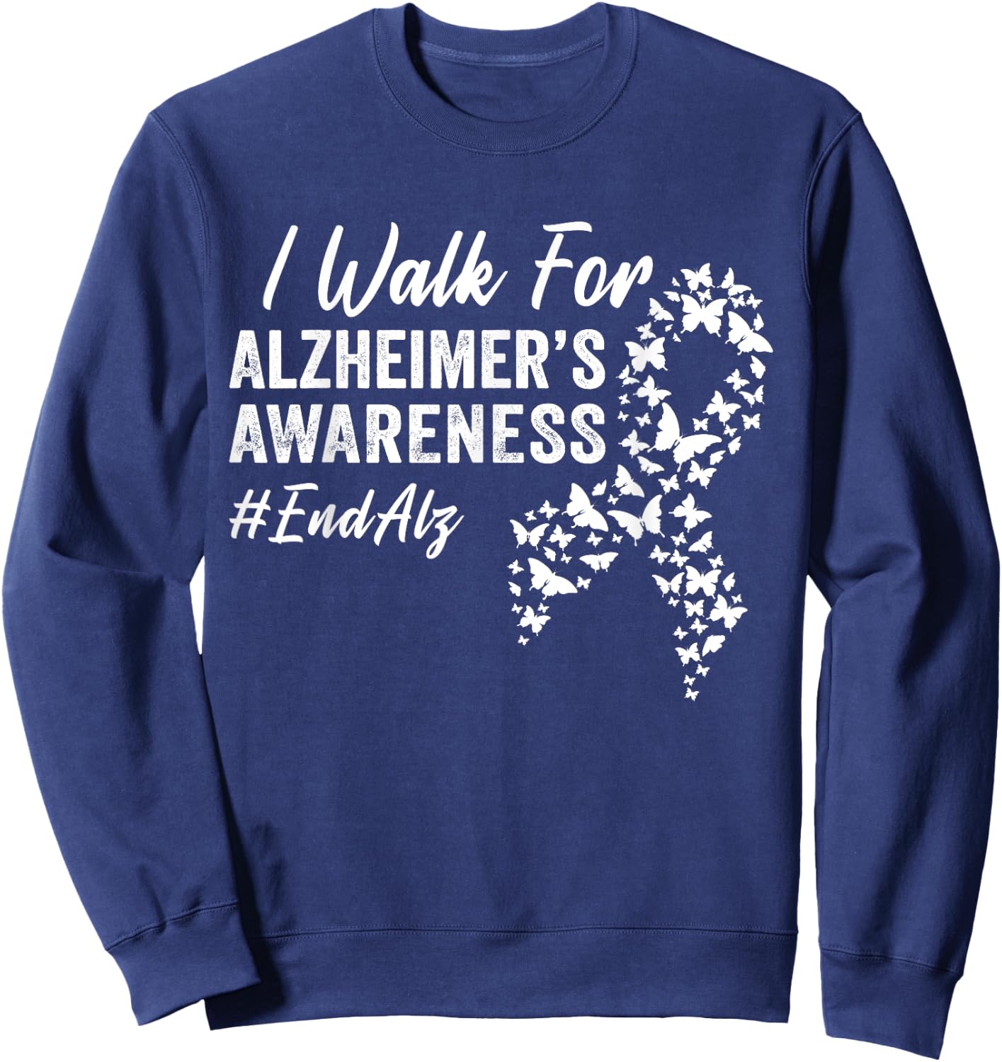 I Walk for Alzheimer's Awareness To End Alz Dementia Disease Sweatshirt - Sweatshirt | Navy