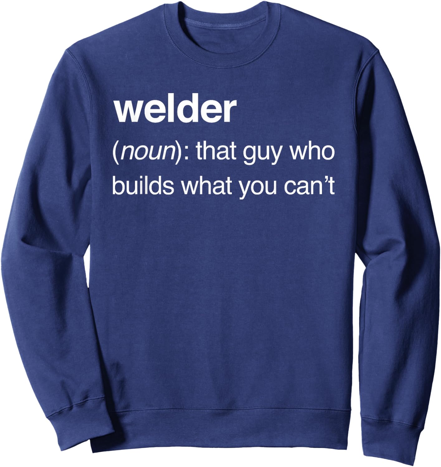 Welder Definition | Funny Welding Sweatshirt - Sweatshirt | Navy