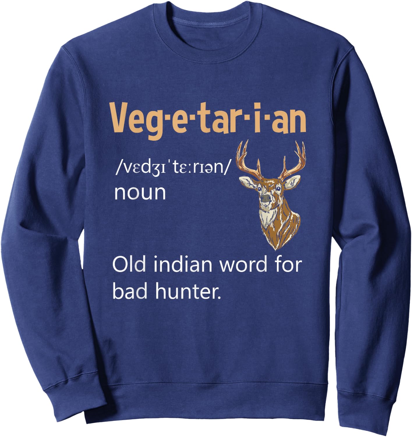 Vegetarian Definition Deer Hunter Anti Veganism Non-Vegan Sweatshirt - Sweatshirt | Navy