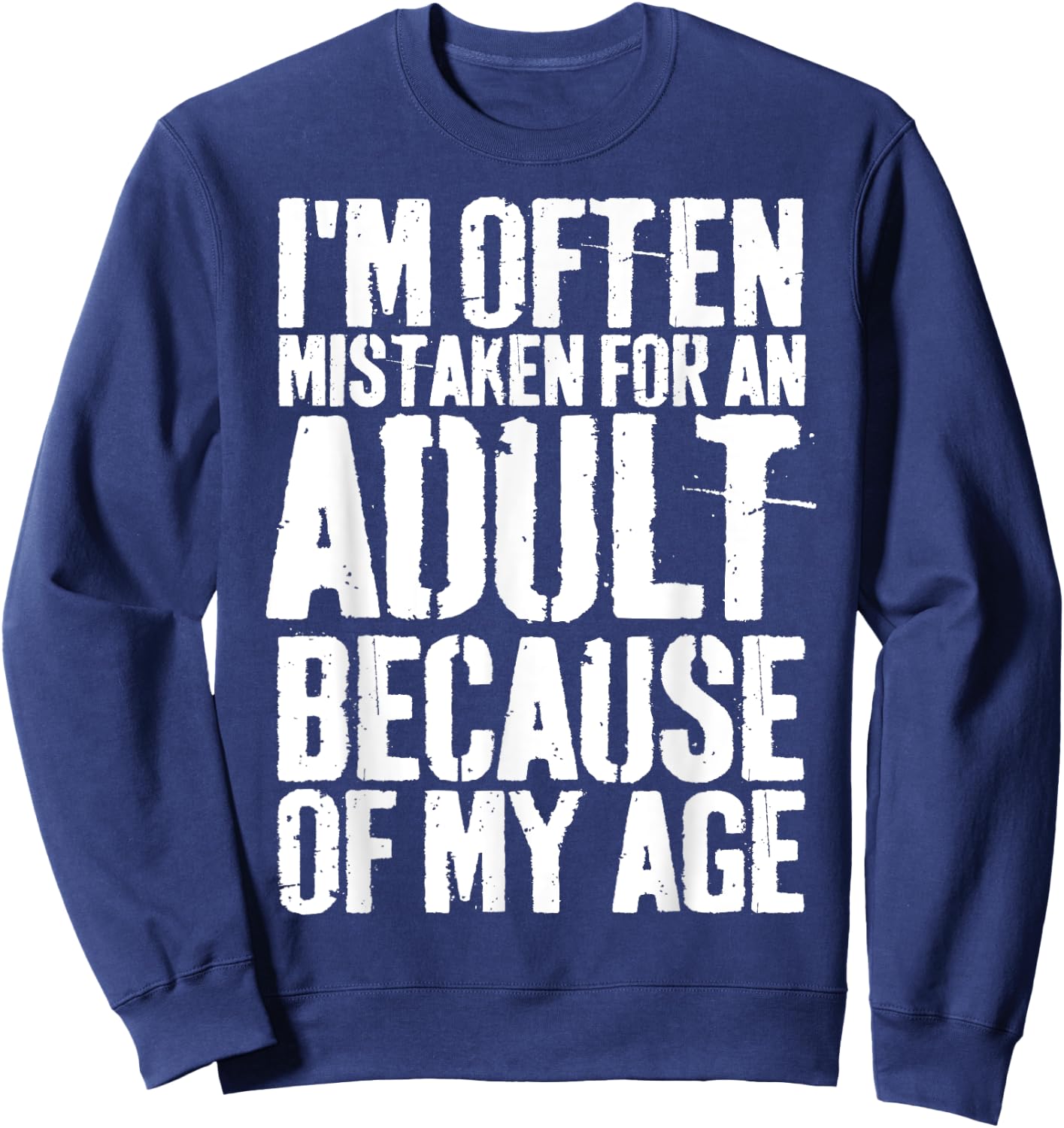 Grunge I'm Often Mistaken For An Adult Because Of My Age Sweatshirt - Sweatshirt | Navy
