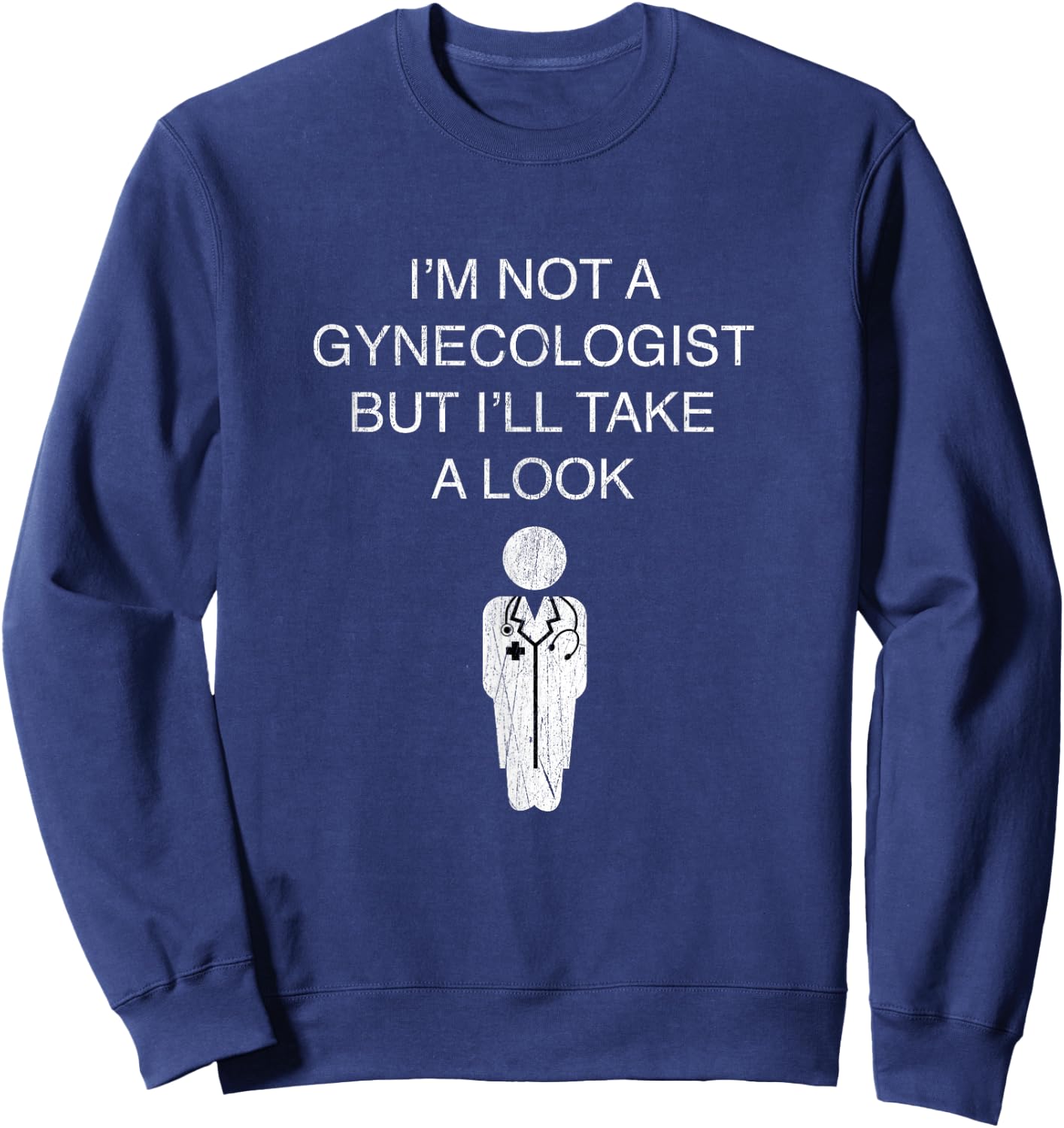 Funny I'm Not A Gynecologist But I'll Take A Look Sweatshirt - Sweatshirt | Navy