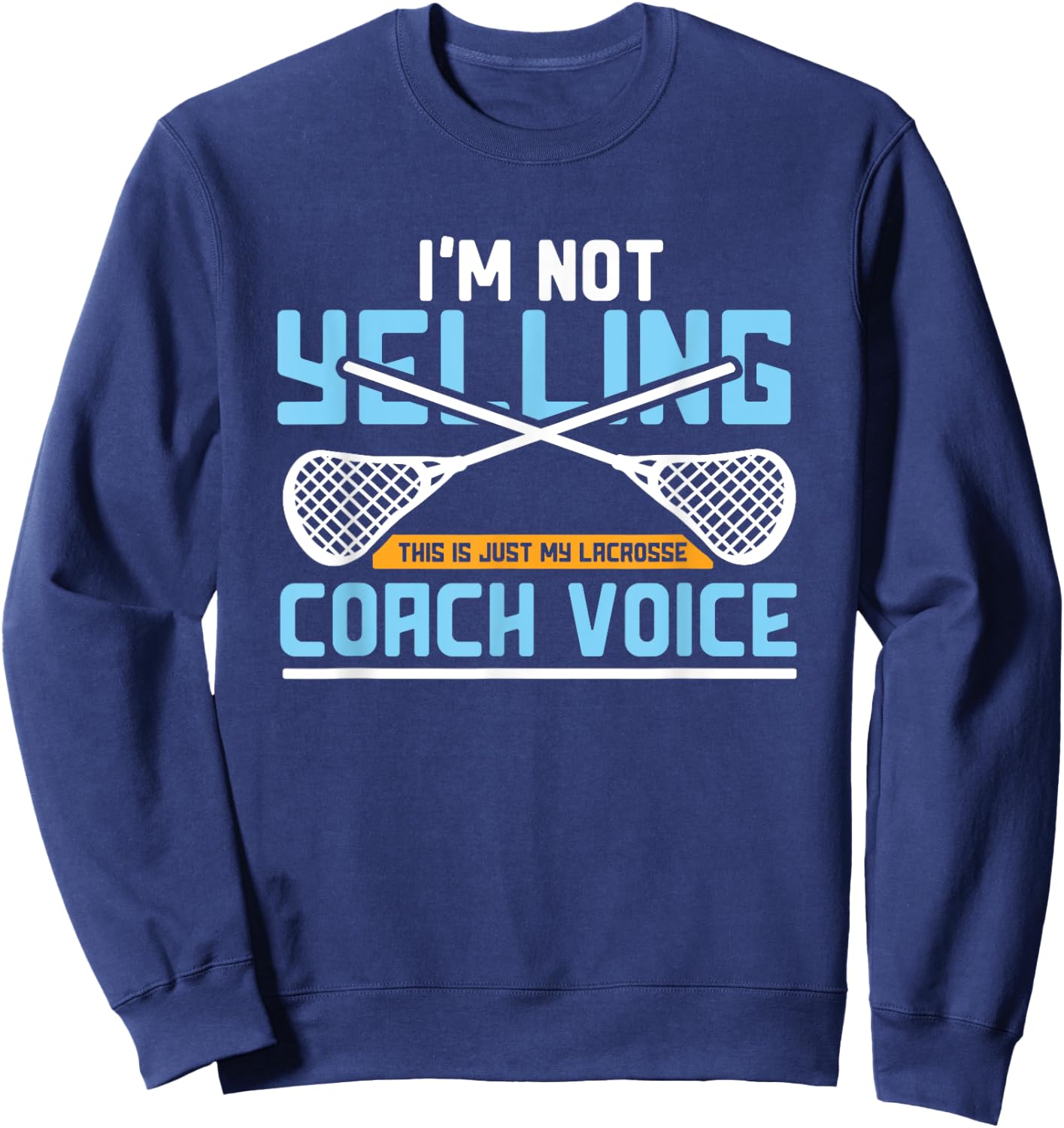 Lacrosse Coach Gift Lax Sticks Funny Coach Voice Sweatshirt - Sweatshirt | Navy