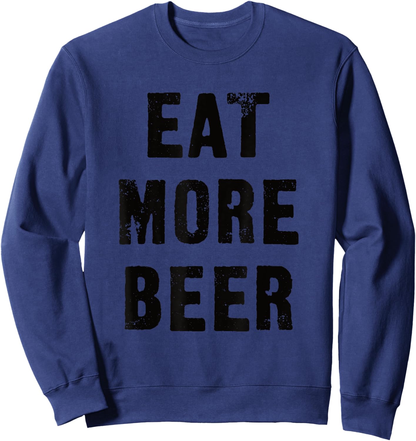 Eat More Beer for People with Humor Funny Sweatshirt - Sweatshirt | Navy