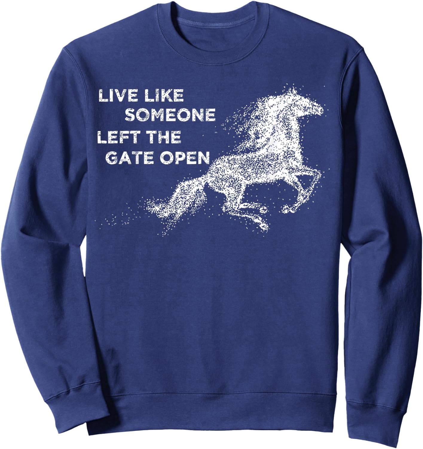 Galloping Live Like Someone Left The Gate Open Horse Sweatshirt - Sweatshirt | Navy