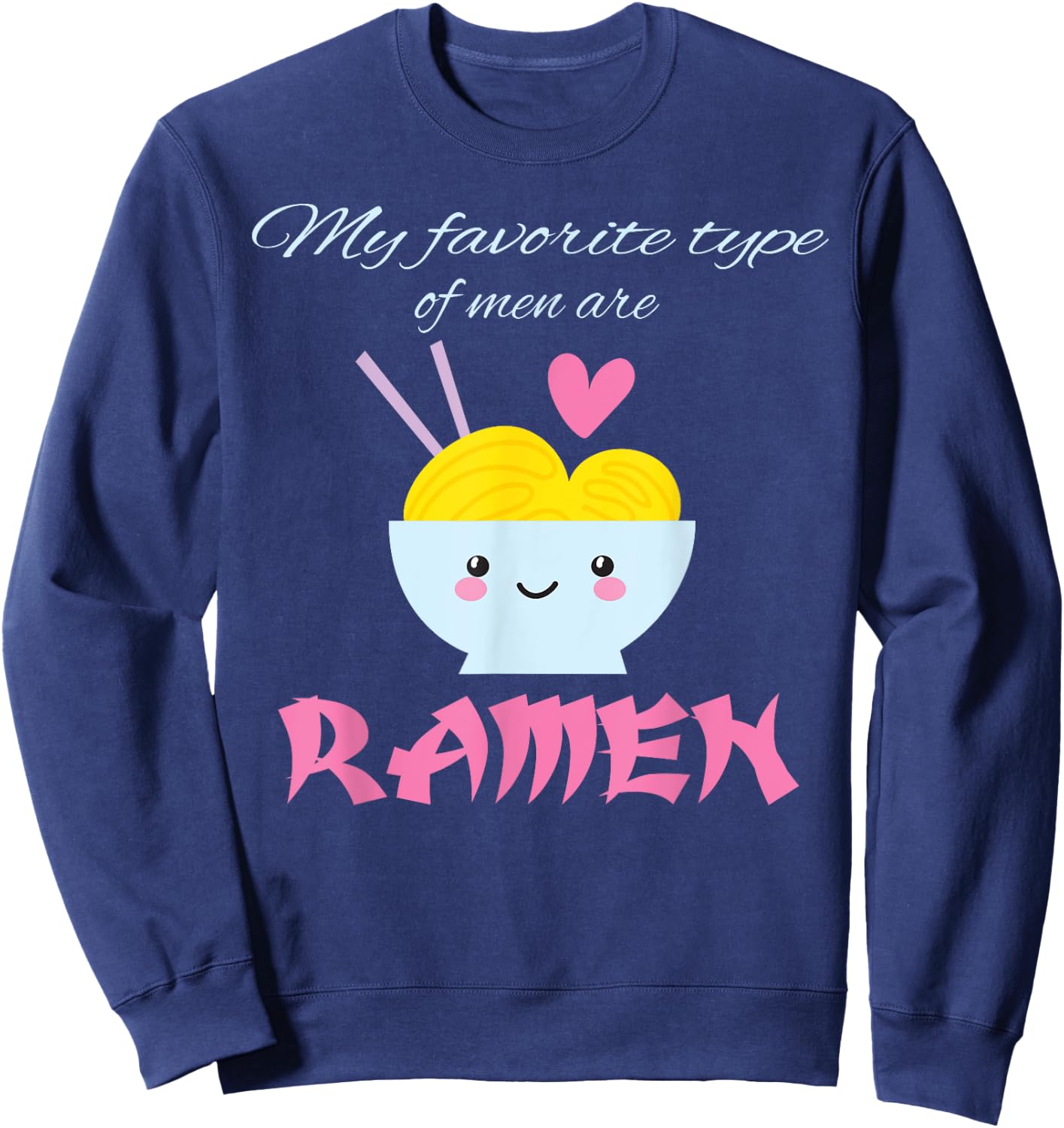 My Favorite Type of Men are Ramen Ramen Lover Gift Sweatshirt - Sweatshirt | Navy