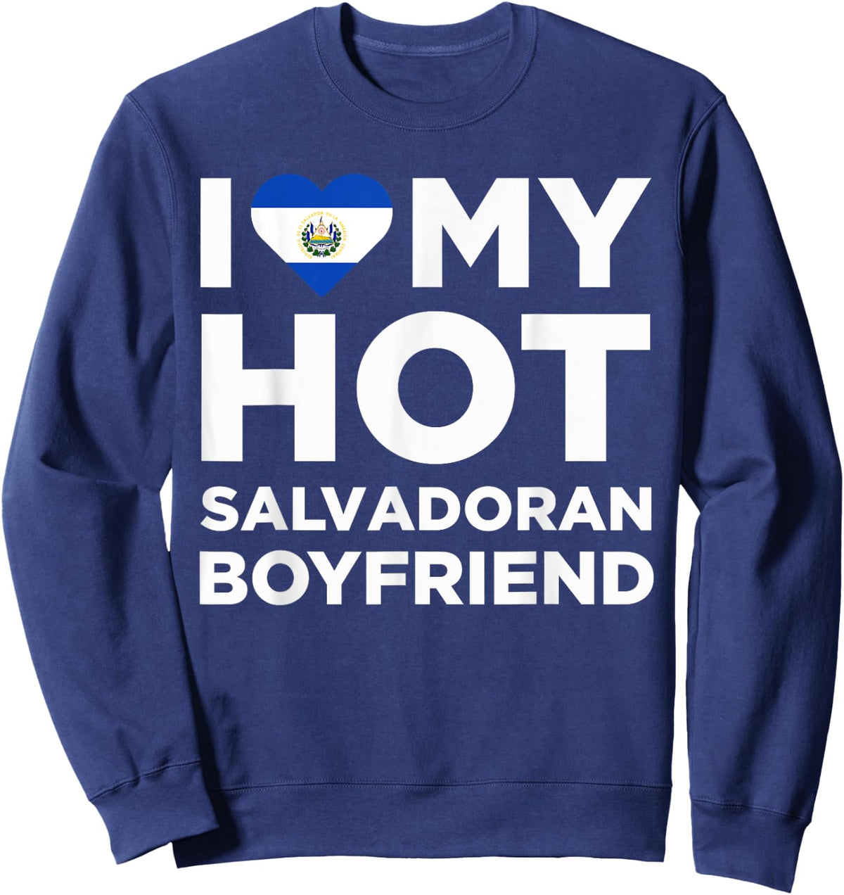 I Love My Hot El Salvadoran Boyfriend Cute El Salvador Native Relationship Sweatshirt - Sweatshirt | Navy
