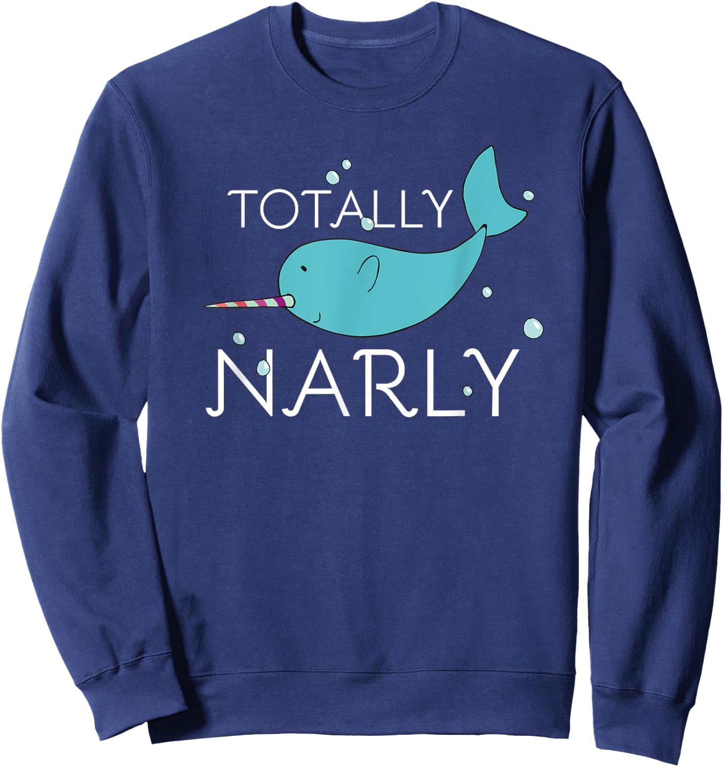 Totally Narly Funny Narwhal Shirt for Girls and Women Sweatshirt - Sweatshirt | Navy