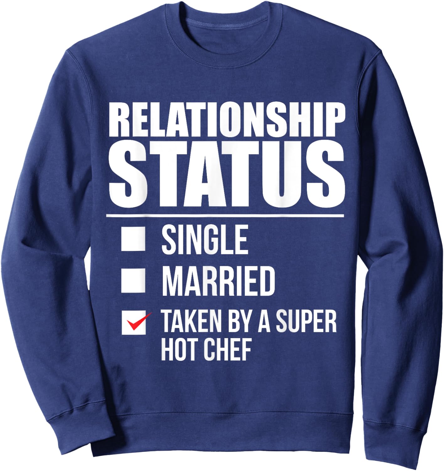 Relationship Status Taken by Super Hot Chef Valentine's Day Sweatshirt - Sweatshirt | Navy