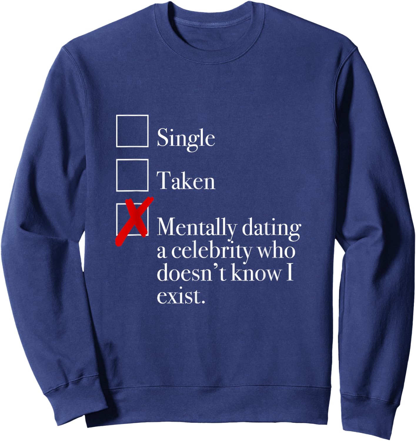 "Mentally Dating A Celebrity Who Doesn't Know I Exist." Sweatshirt - Sweatshirt | Navy