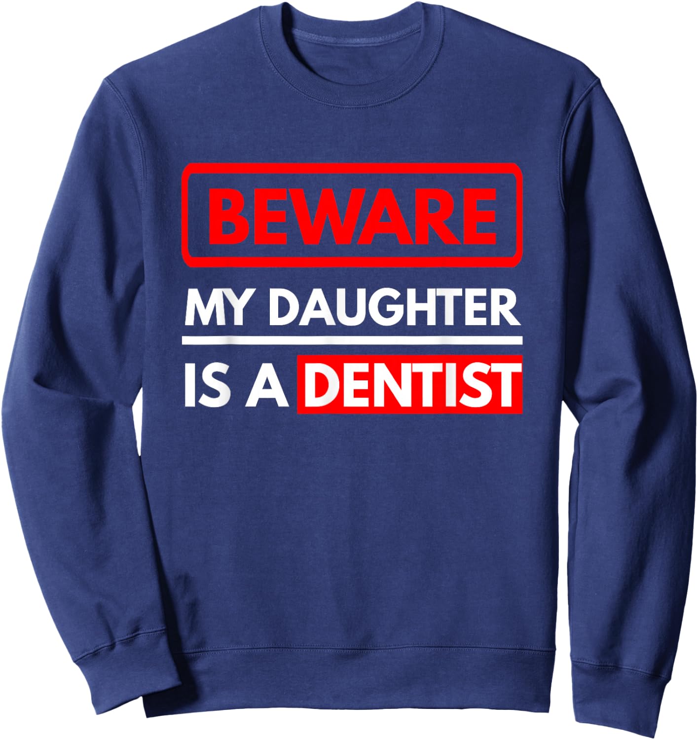 Dentist Design - Beware My Daughter Is A Dentist Sweatshirt - Sweatshirt | Navy