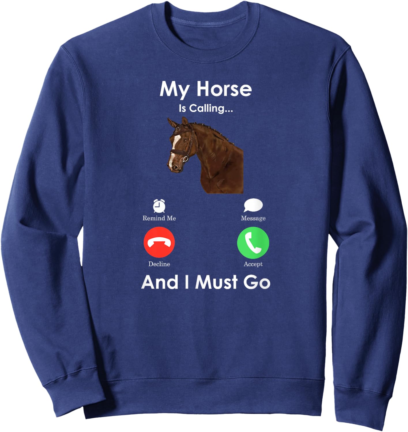 My Horse Is Calling And I Must Go - Fun Horse Sweatshirt - Sweatshirt | Navy