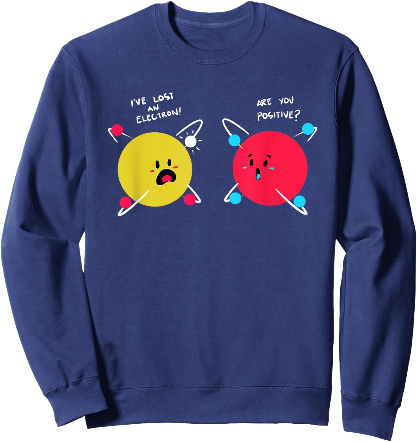 Funny Science Shirt Proton Electron Physics Chemistry Joke Sweatshirt - Sweatshirt | Navy