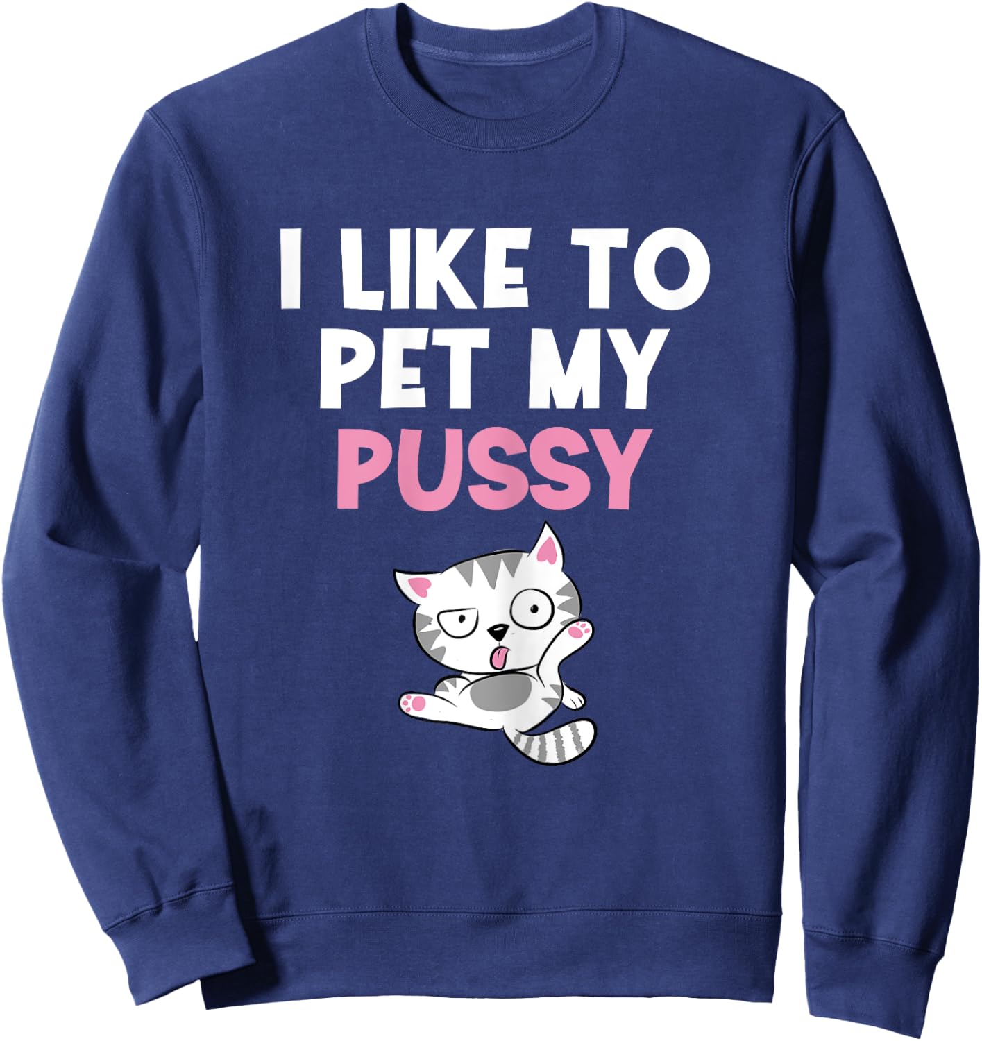 Like To Pet My Pussy | Naughty Kinky Innuendo Meme Sweatshirt - Sweatshirt | Navy