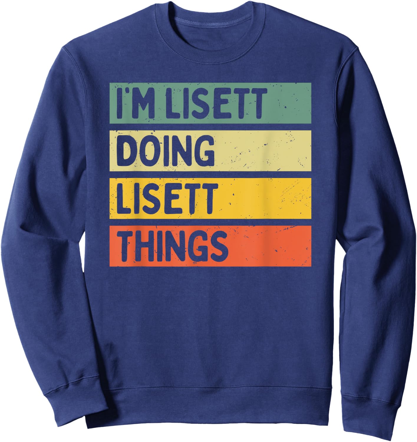 I'm Lisett Doing Lisett Things Funny Personalized Quote Sweatshirt - Sweatshirt | Navy