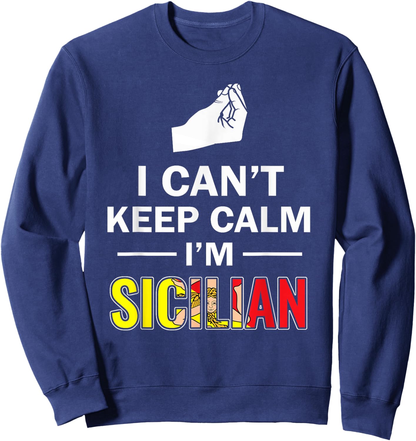 Funny Sicily I can't keep calm I'm Sicilian Italian shirt Sweatshirt - Sweatshirt | Navy