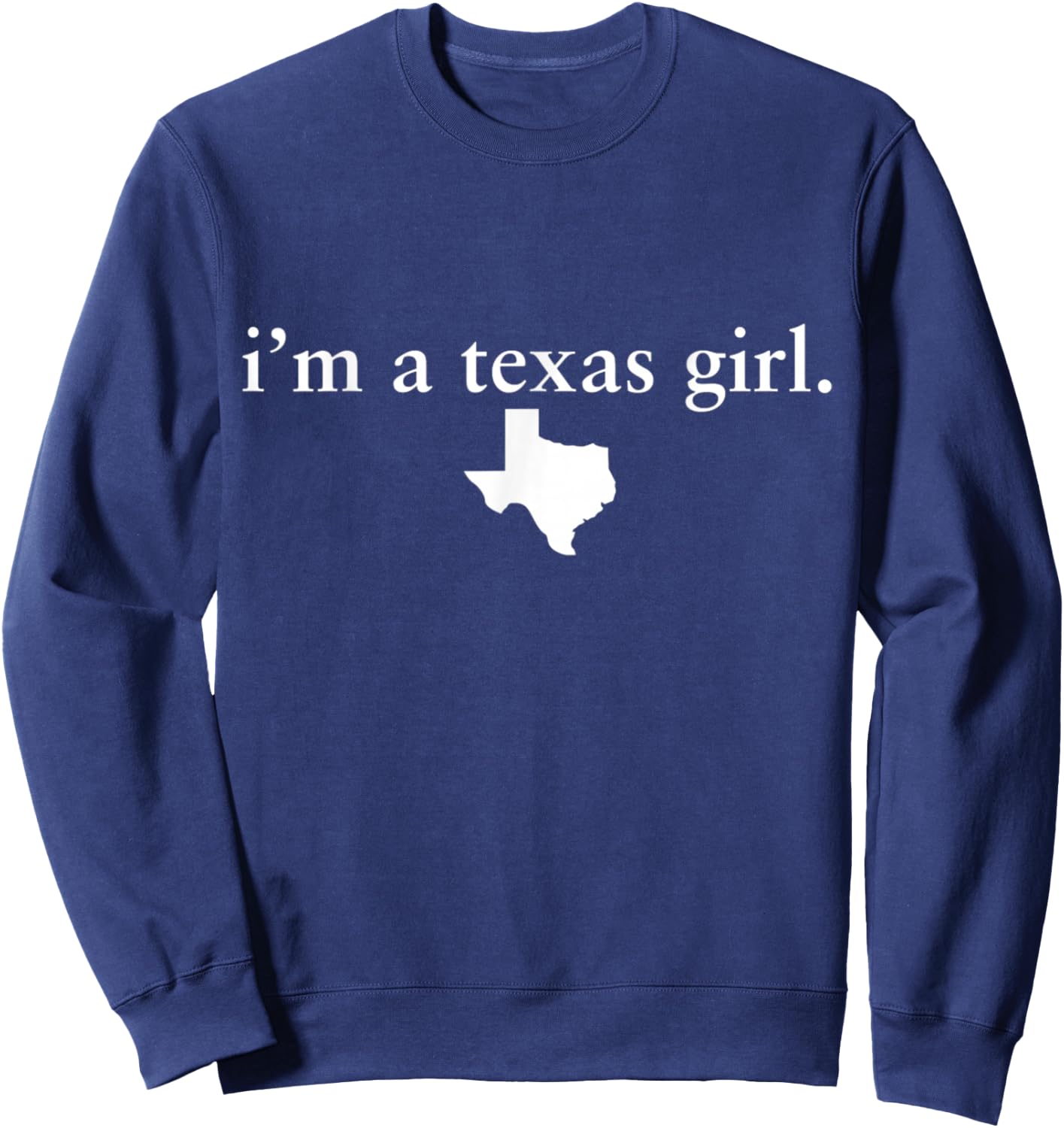 Texas Girl I Love Texas - Home State Sweatshirt - Sweatshirt | Navy