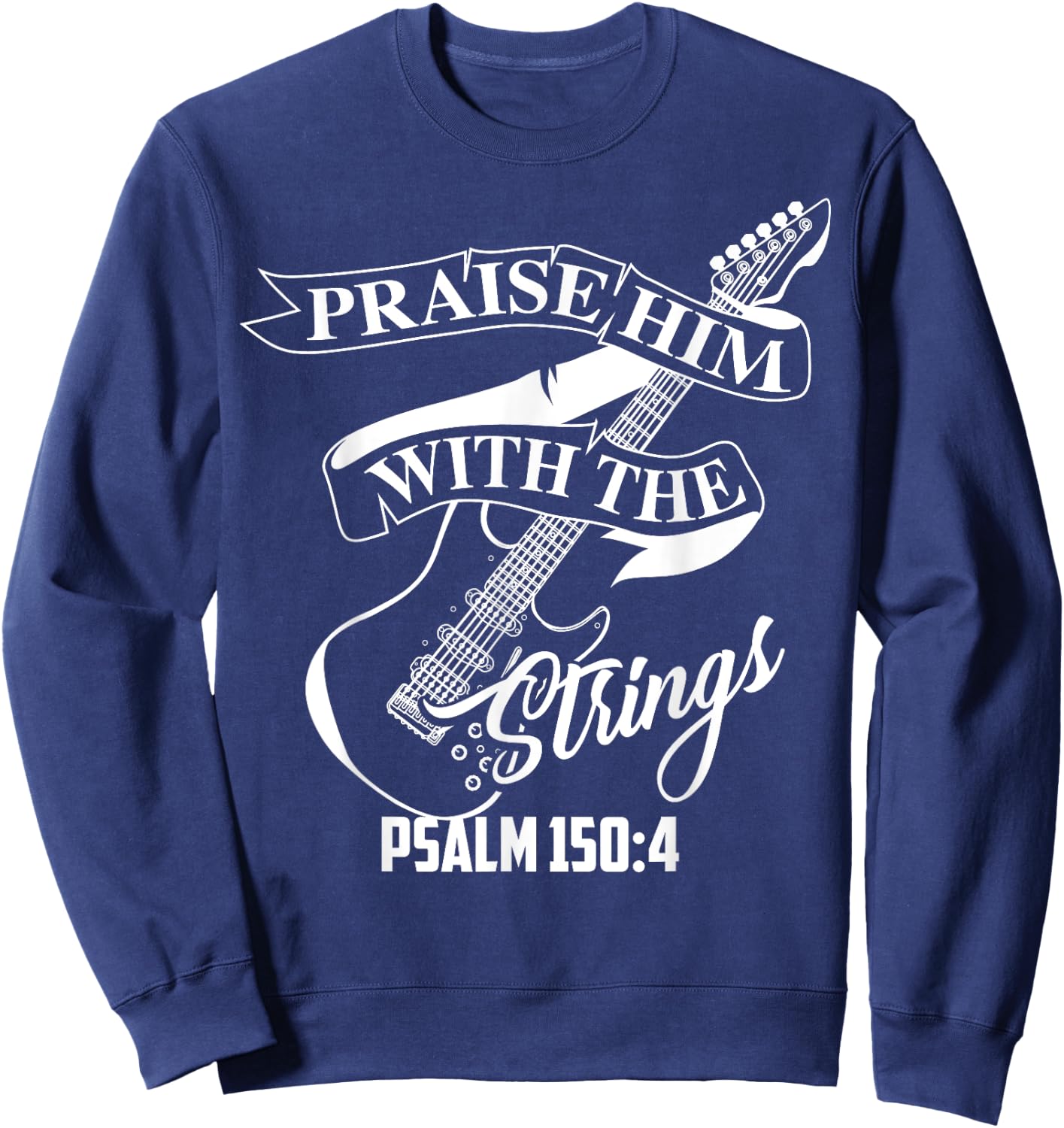 Praise Him With The Strings Psalm 150:4 Funny Guitarist Gift Sweatshirt - Sweatshirt | Navy