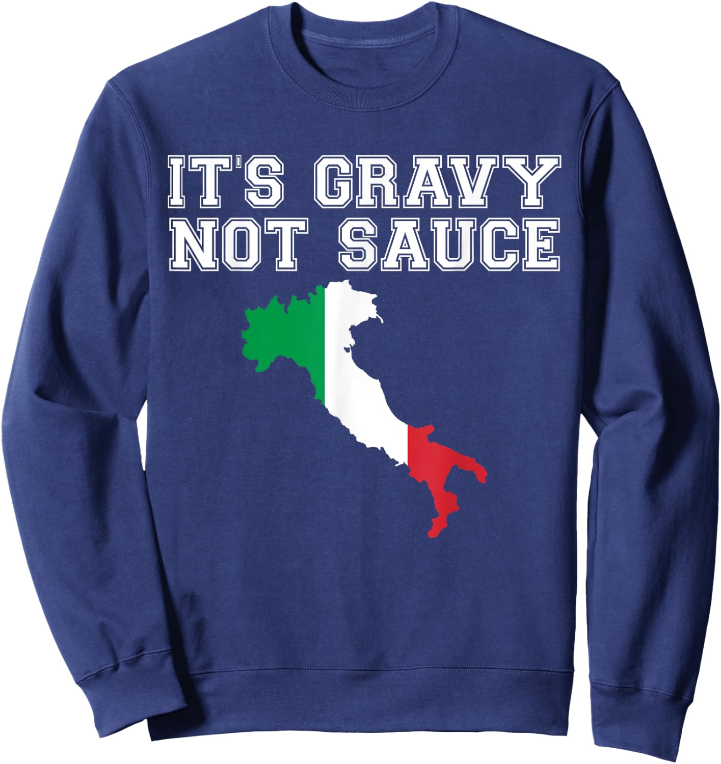 Its Gravy Not Sauce T Shirt Funny Italian Flag Food Gift Sweatshirt - Sweatshirt | Navy
