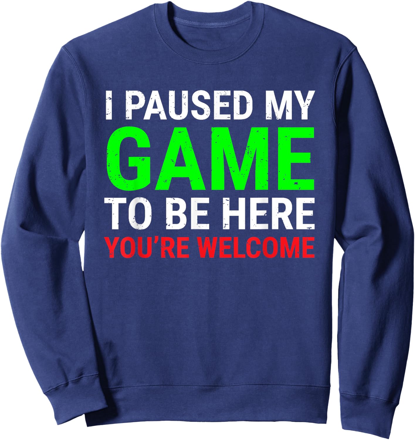 I Paused My Game To Be Here Funny Gamers Video Gaming Sweatshirt - Sweatshirt | Navy
