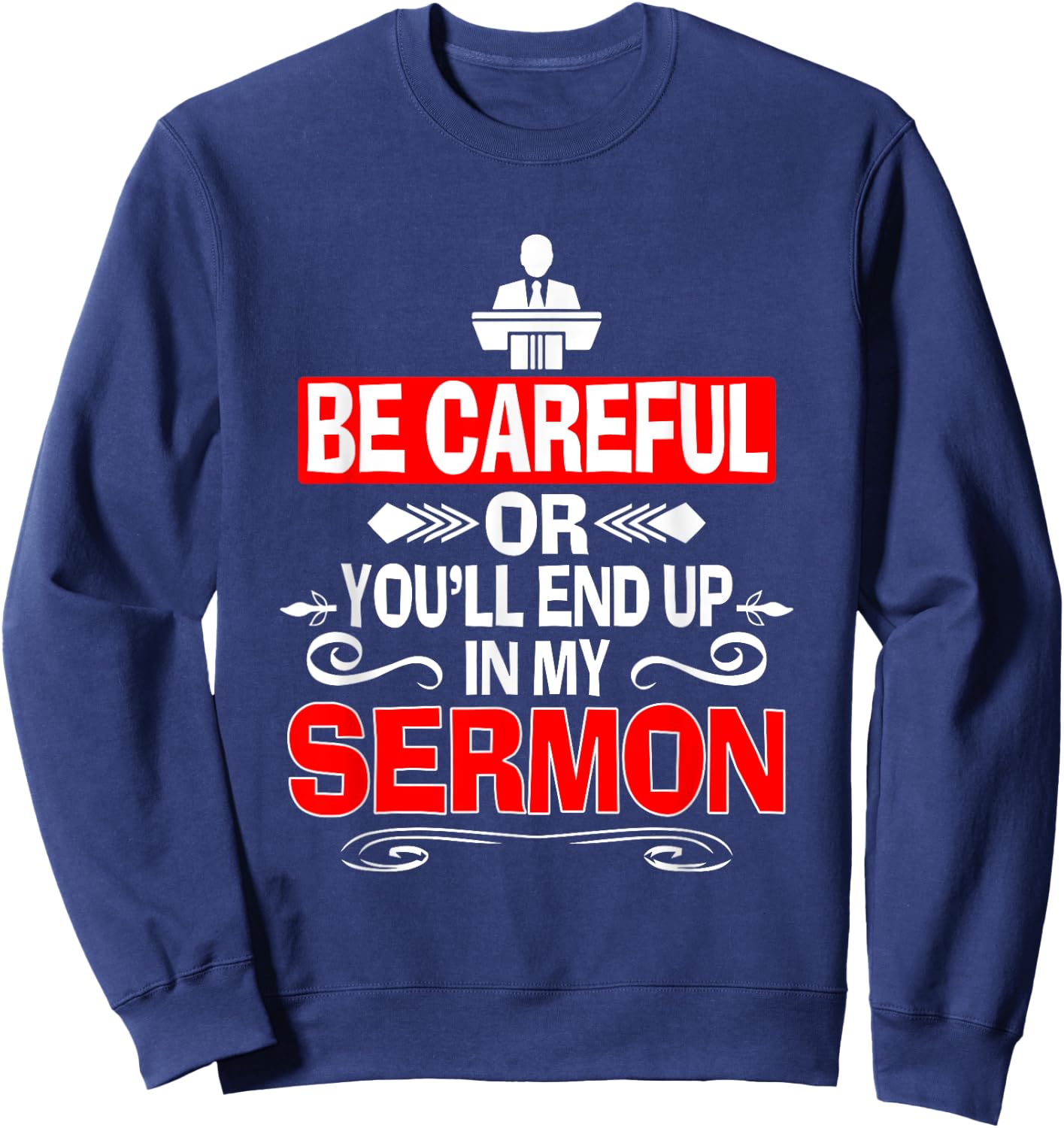 Funny Pastor Shirt Sermonator Be Careful End Up In My Sermon Sweatshirt - Sweatshirt | Navy