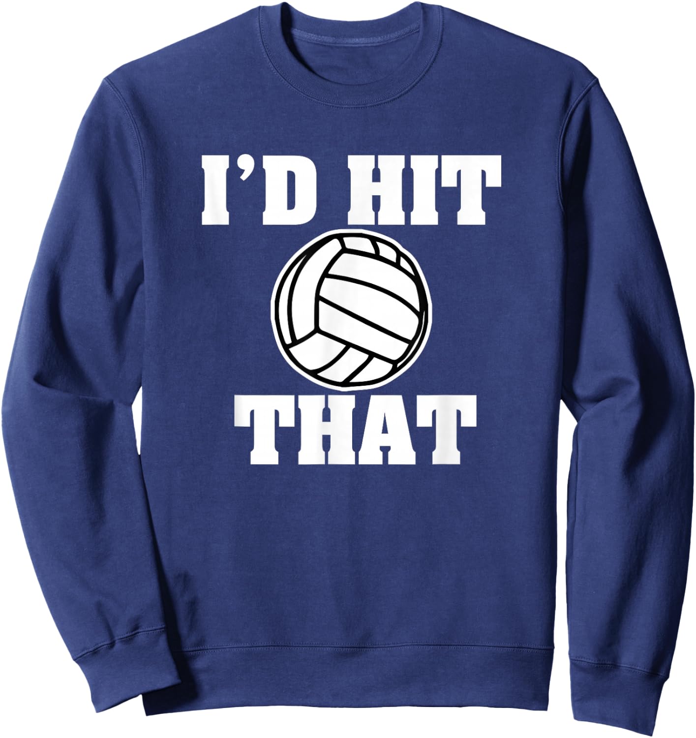 Funny Volleyball I'd Hit That Parody volley shirt Sweatshirt - Sweatshirt | Navy